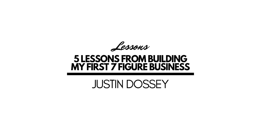 United States Real Estate Investor - Real estate investing media - 5 Lessons From Building My First 7 Figure Business by Justin Dossey