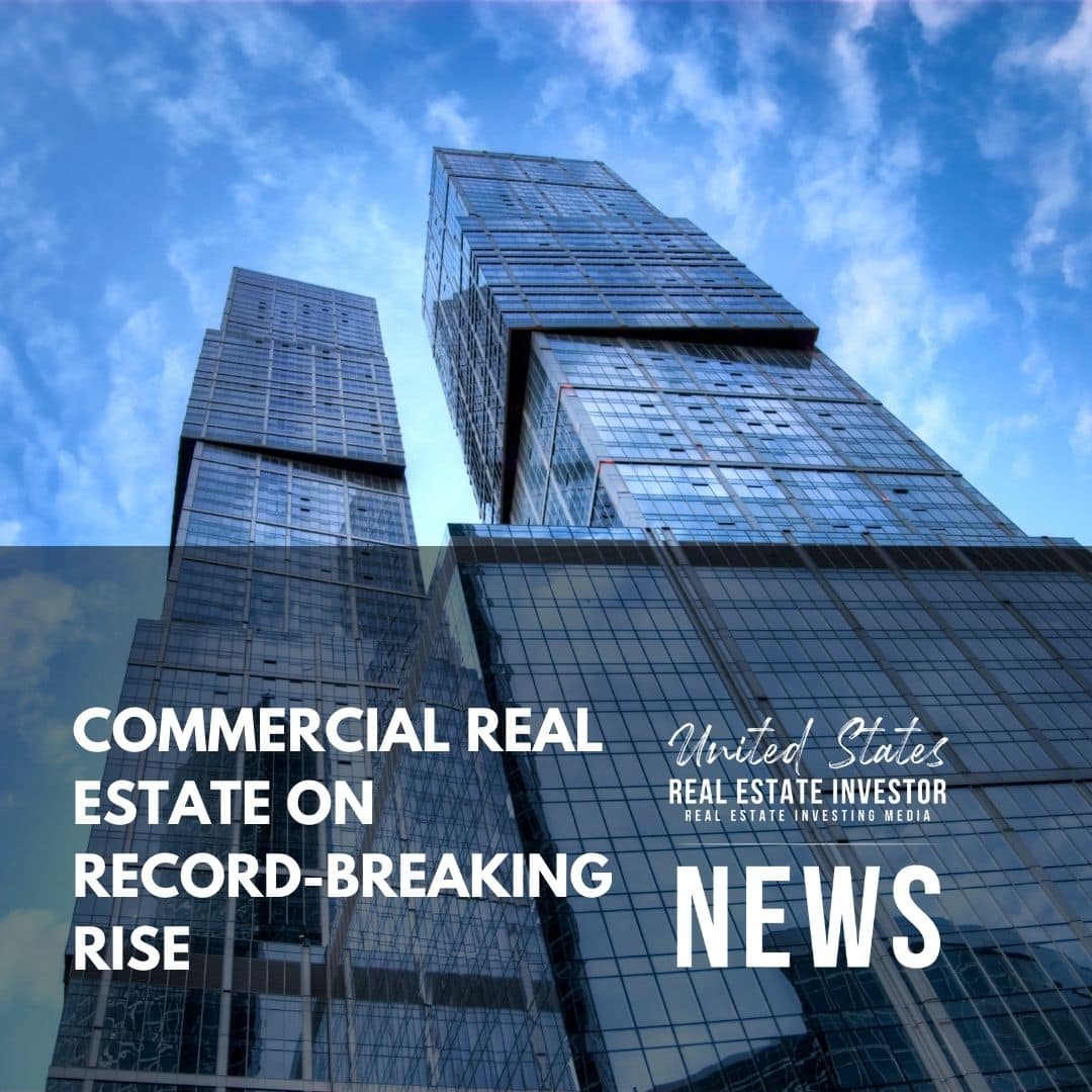 United States Real Estate Investor News - Commercial Real Estate On Record-breaking Rise