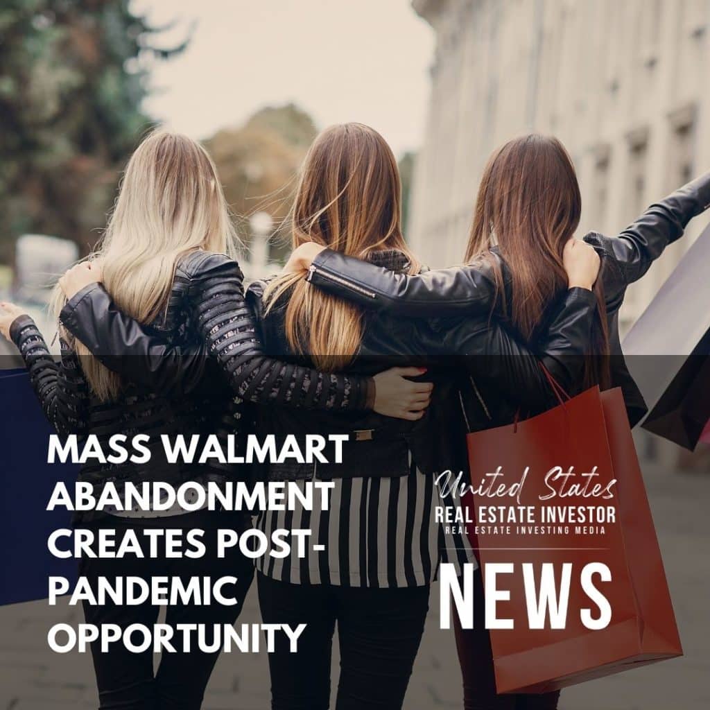 United States Real Estate Investor News - Mass Walmart Abandonment Creates Post-pandemic Opportunity