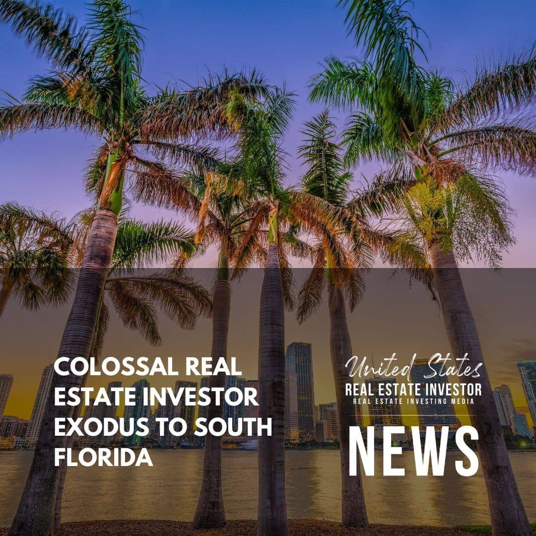 United States Real Estate Investor - Real estate investing media - Colossal Real Estate Investor Exodus To South Florida