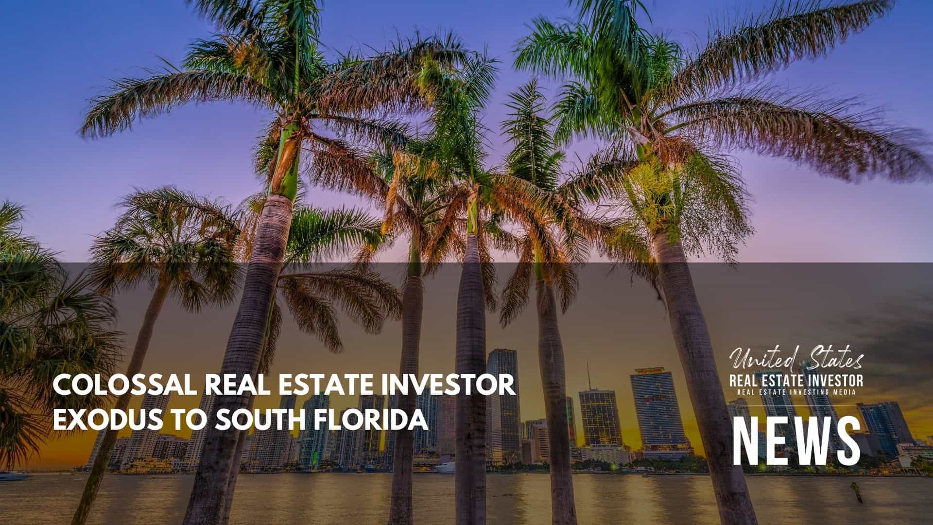 United States Real Estate Investor - Real estate investing media - Colossal Real Estate Investor Exodus To South Florida