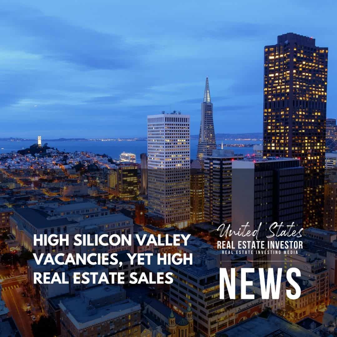 United States Real Estate Investor - Real estate investing media - High Silicon Valley Vacancies, Yet High Real Estate Sales