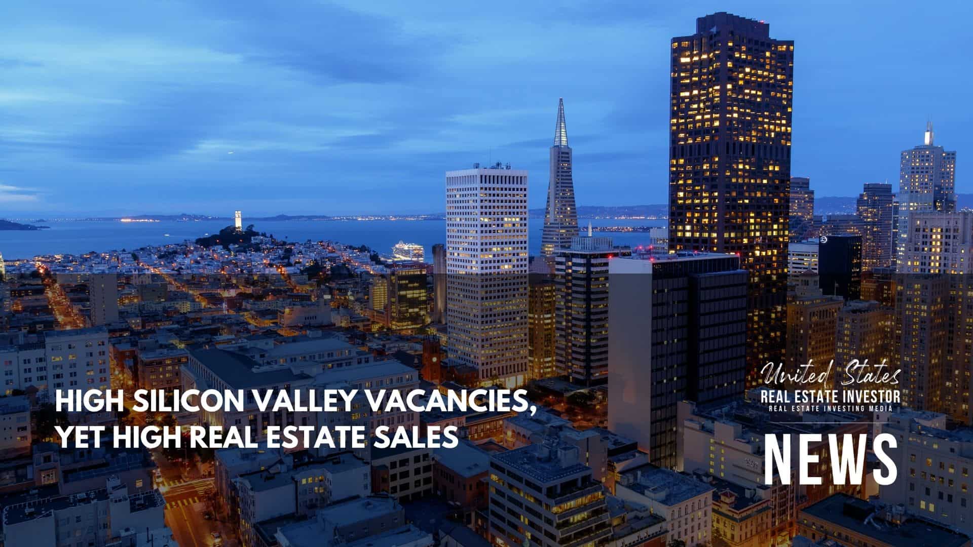 United States Real Estate Investor - Real estate investing media - High Silicon Valley Vacancies, Yet High Real Estate Sales