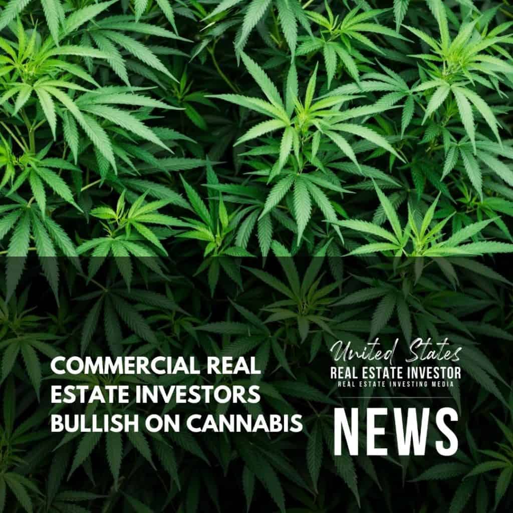 United States Real Estate Investor - Real estate investing media - Commercial Real Estate Investors Bullish On Cannabis