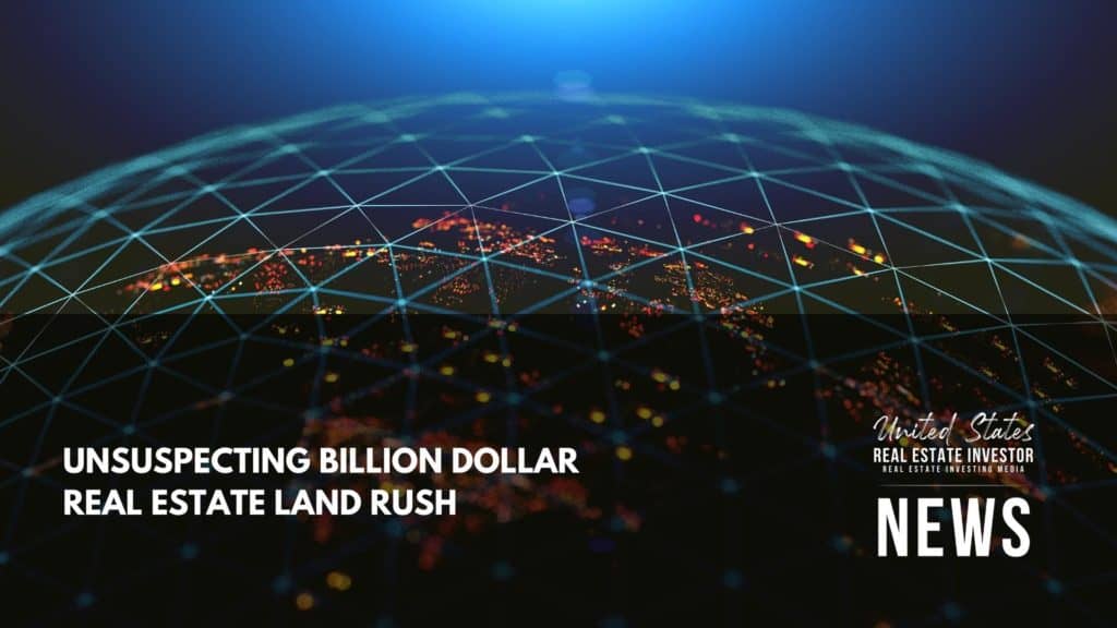 United States Real Estate Investor - Real estate investing media - Unsuspecting Billion Dollar Real Estate Land Rush