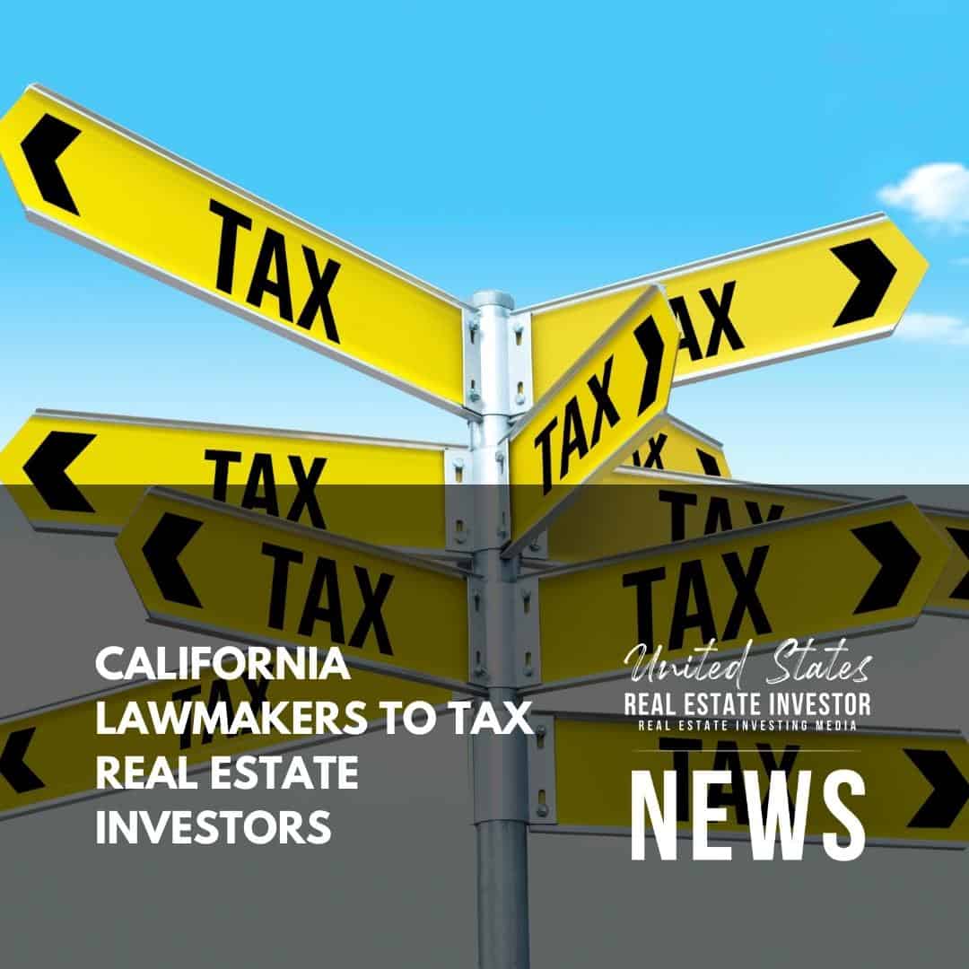 United States Real Estate Investor - Real estate investing media - California Lawmakers To Tax Real Estate Investors