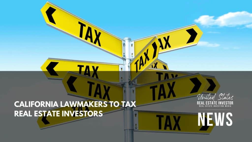 United States Real Estate Investor - Real estate investing media - California Lawmakers To Tax Real Estate Investors