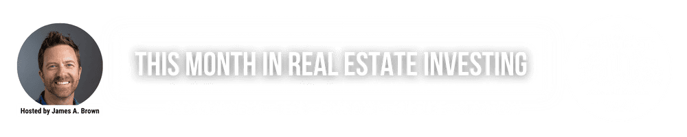 This Month In Real Estate Investing hosted by James A. Brown