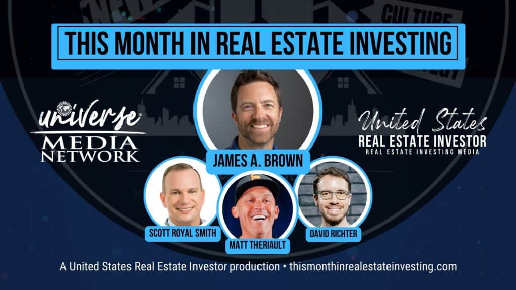 This Month In Real estate Investing, August 2023 with James A. Brown, Scott Royal Smith, Matt Theriault, and David Richter