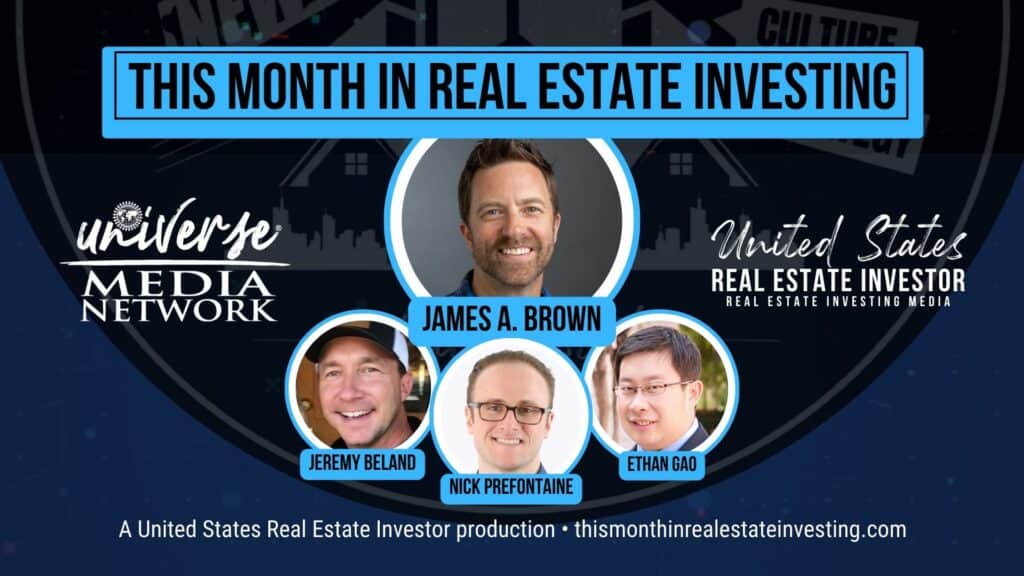 This Month In Real Estate Investing September 2023 with host James A. Brown and guests Ethan Gao, Jeremy Beland, and Nick Prefontaine.