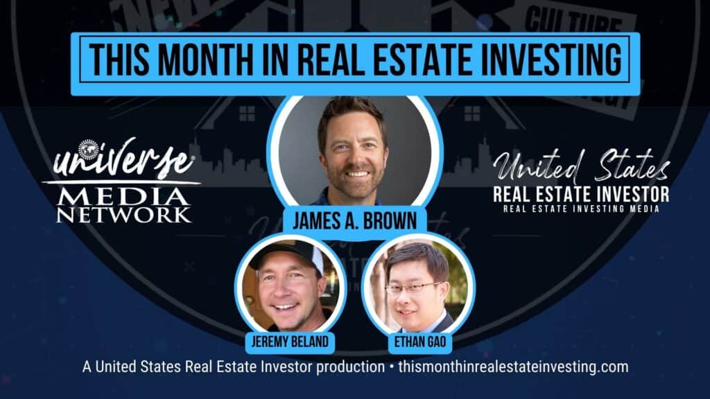 This Month In Real Estate Investing September 2023 with host James A. Brown and guests Ethan Gao and Jeremy Beland.