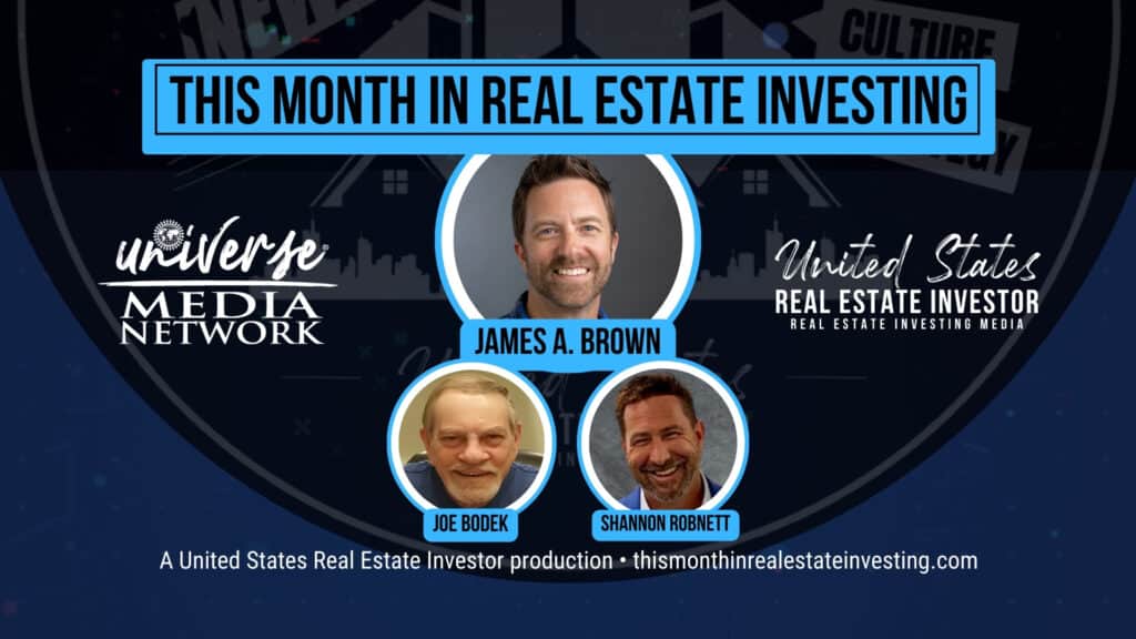 This Month In Real Estate Investing, January 2024 hosted by James A. Brown with guests Joe Bodek and Shannon Robnett.
