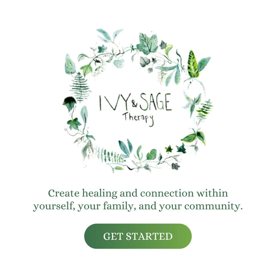 Ivy & Sage Therapy - Create healing and connection within yourself, your family, and your community.
