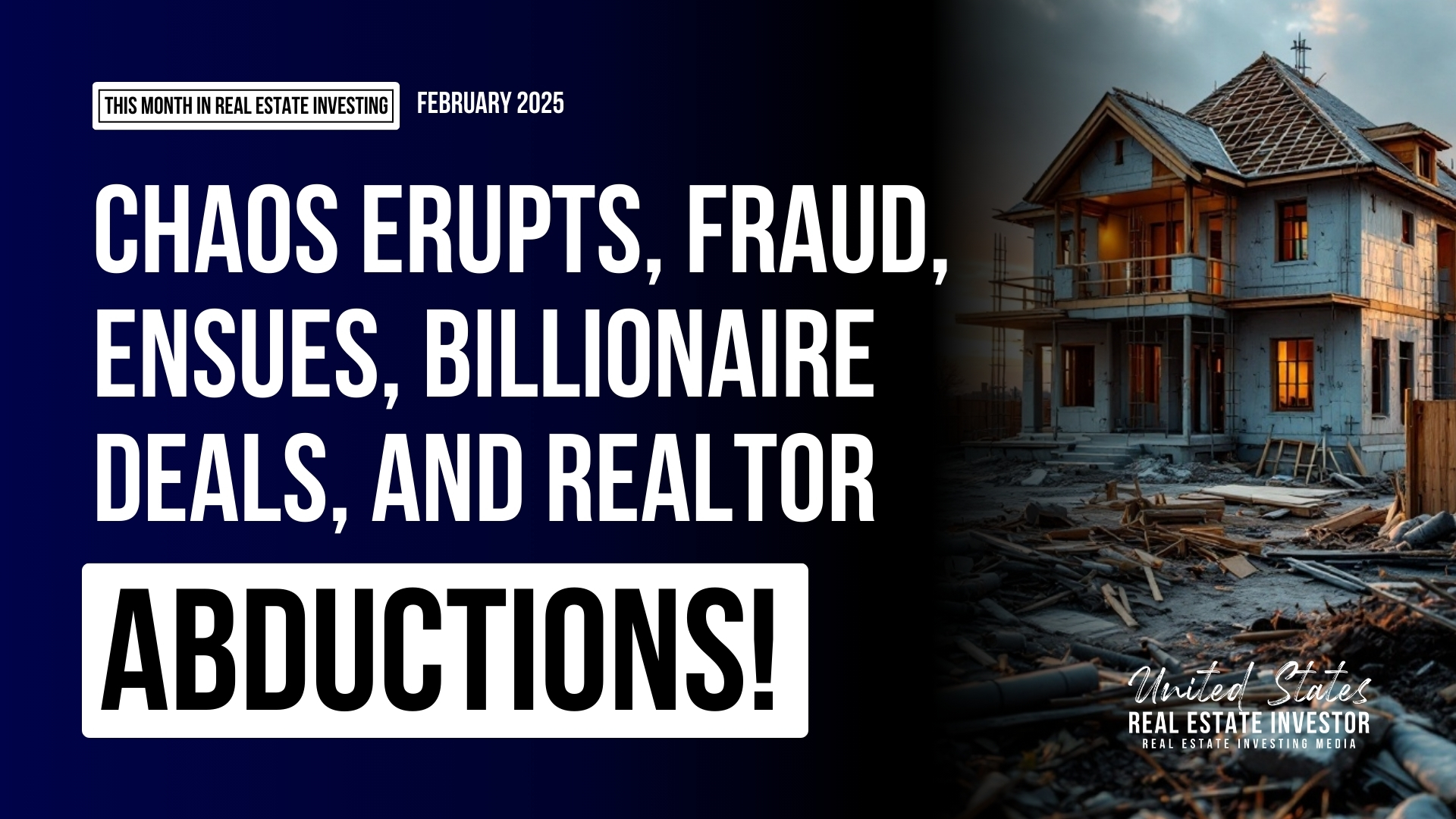Home 34 This Month In Real Estate Investing February 2025 (Chaos and Abductions!) This Month In Real Estate Investing February 2025 (Chaos and Abductions!)