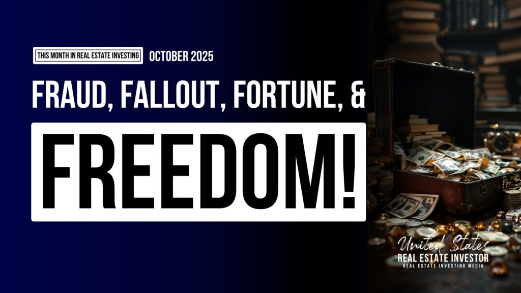 This Month in Real Estate Investing October 2025 (Fraud, Fallout, Fortune, & Freedom)